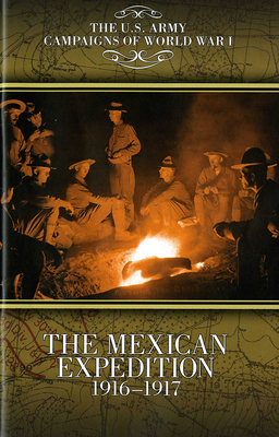 The Mexican Expedition, 1916-1917 by Julie Irene Prieto