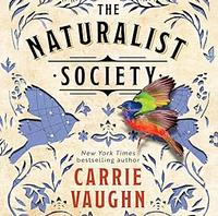 The Naturalist Society by Carrie Vaughn