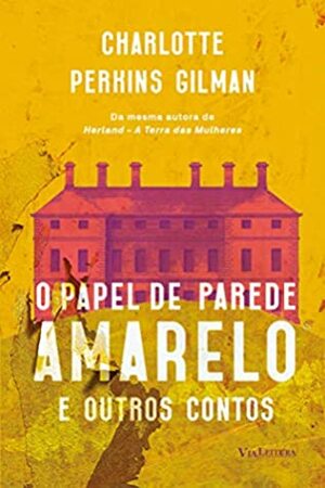 O papel de parede amarelo: e outros contos by Charlotte Perkins Gilman, Martha Argel