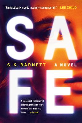 Safe: A Novel by S.K. Barnett, S.K. Barnett