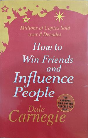 How to Win Friends and Influence People by Dale Carnegie