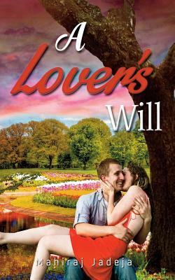 A Lover's Will by Mahiraj Jadeja