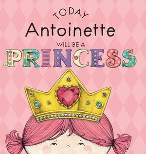 Today Antoinette Will Be a Princess by Paula Croyle