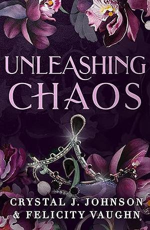 Unleashing Chaos by Felicity Vaughn, Crystal J. Johnson