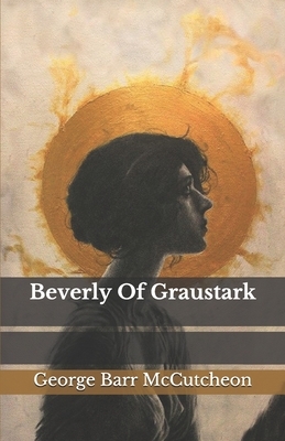 Beverly Of Graustark by George Barr McCutcheon