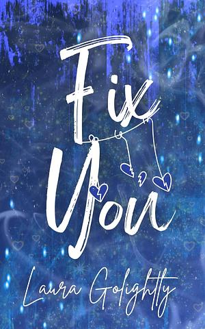 Fix You: Forbidden Love, Secret Dating, Nerdy Boy x Popular Girl, College Romance, Fast Burn Spicy Novella by Laura Golightly, Laura Golightly