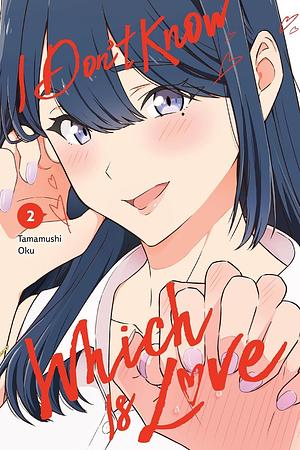 I Don't Know Which Is Love, Vol. 2 by Oku Tamamushi