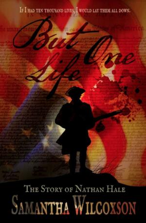 But One Life: The Story of Nathan Hale by Samantha Wilcoxson
