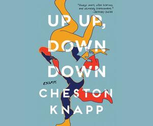 Up Up, Down Down: Essays by Cheston Knapp