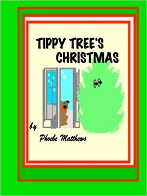 Tippy Tree's Christmas by Phoebe Matthews