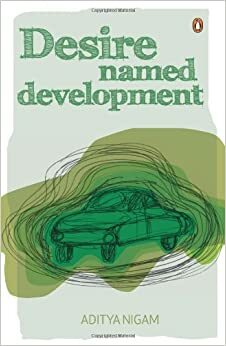 Desire Named Development by Aditya Nigam