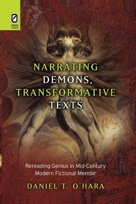 Narrating Demons, Transformative Texts: Rereading Genius in Mid-Century Modern Fictional Memoir by Daniel T. O'Hara