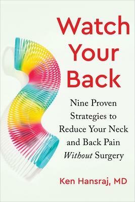 Watch Your Back: Nine Proven Strategies to Reduce Your Neck and Back Pain Without Surgery by Diane Reverand, Ken Hansraj, Gary Crumpler