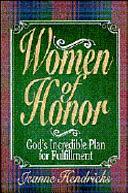 Women of Honor: God's Incredible Plan for Fulfillment by Jeanne Hendricks