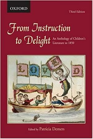 From Instruction To Delight: An Anthology Of Children's Literature To 1850 by Patricia Demers