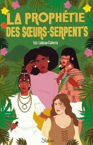 La prophétie des sœurs-serpents by Isis Labeau-Caberia