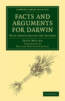 Facts and Arguments for Darwin: With Additions by the Author by Fritz Muller