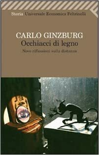 Occhiacci di legno : nove riflessioni sulla distanza by Carlo Ginzburg