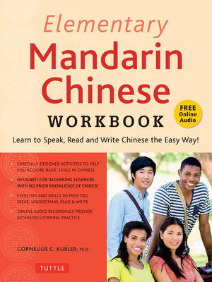 Elementary Mandarin Chinese Workbook: Learn to Speak, Read and Write Chinese the Easy Way! (Companion Audio) by Cornelius C. Kubler