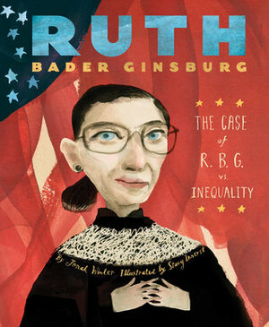 Ruth Bader Ginsburg: The Case of R.B.G. vs. Inequality by Stacy Innerst, Jonah Winter