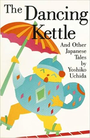 The Dancing Kettle by Yoshiko Uchida