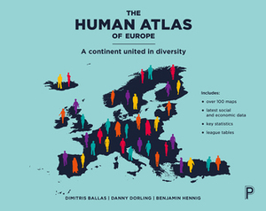 The Human Atlas of Europe: A Continent United In Diversity by Benjamin Hennig, Danny Dorling, Dimitris Ballas