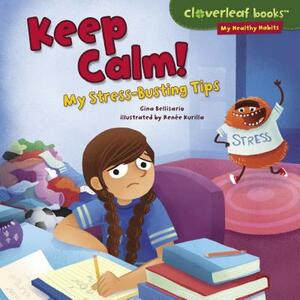 Keep Calm!: My Stress-Busting Tips by Gina Bellisario