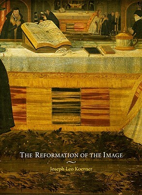 The Reformation of the Image by Joseph Leo Koerner