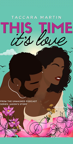 This Time It's Love: A Second-Chance Black Romance (Love Stories from The Unmasked Fiction Podcast Book 2) by Taccara Martin