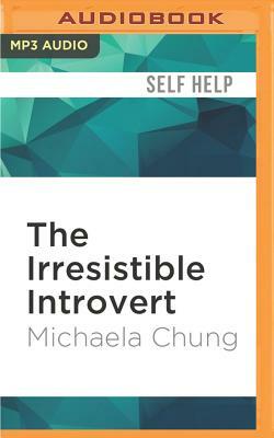 The Irresistible Introvert: Harness the Power of Quiet Charisma in a Loud World by Michaela Chung