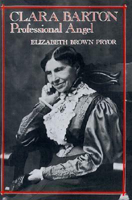 Clara Barton: Professional Angel by Elizabeth Brown Pryor