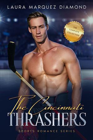 The Cincinnati Thrashers Hockey Series: The Complete Collection by Laura Marquez Diamond