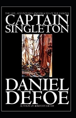 The Life, Adventures & Piracies of the Famous Captain Singleton Illustrated by Daniel Defoe