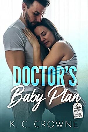 Doctor's Baby Plan: A Surrogate Romance by K.C. Crowne