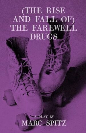(The Rise and Fall of) The Farewell Drugs by Marc Spitz