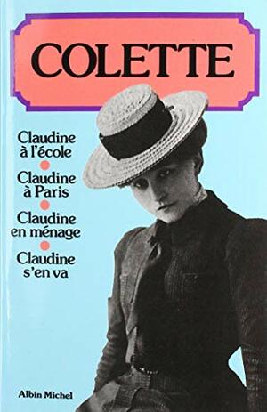 Les « Claudine » : Claudine à l'école, Claudine à Paris, Claudine en ménage, Claudine s'en va by Colette