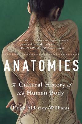 Anatomies: The Human Body, Its Parts and The Stories They Tell by Hugh Aldersey-Williams