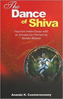Dance of the Shiva: Essays on Indian Art and Culture by Ananda K. Coomaraswamy