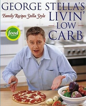 George Stella's Livin' Low Carb: Family Recipes Stella Style by George Stella, Cory Williamson