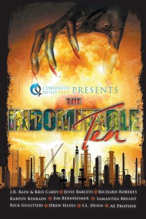 The Indomitable Ten: A Superhero/Supervillain Novella Anthology by S.L. Dunn, Tom Reynolds, Jesse Baruffi, Karpov Kinrade, Jim Bernheimer, A.E. Propher, Kris Carey, Drew Hayes, J.R. Rain, Richard Roberts, Rick Gualtieri, Samantha Bryant