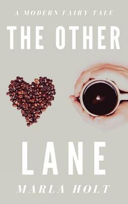 The Other Lane: A Modern Fairy Tale by Marla Holt