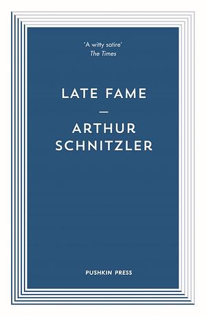 Late Fame by Arthur Schnitzler, Alexander Starritt