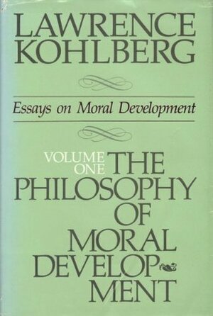 The Philosophy of Moral Development: Moral Stages and the Idea of Justice (Essays on Moral Development, Volume 1) by Lawrence Kohlberg