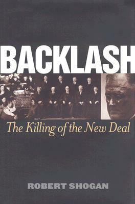 Backlash: The Killing of the New Deal by Robert Shogan