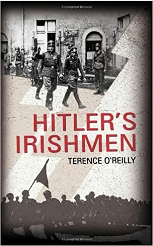 Hitler's Irishmen by Terence O'Reilly