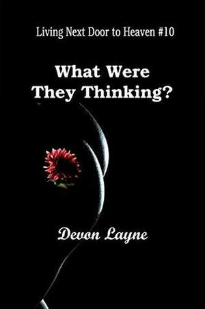 What Were They Thinking? (Living Next Door to Heaven Book 10) by Devon Layne