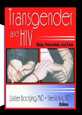 Transgender and HIV: Risks, Prevention, and Care by Walter O. Bockting, Edmond J. Coleman, Sheila Kirk