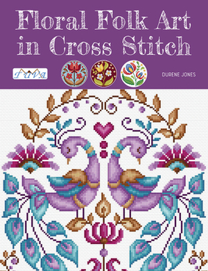 Floral Folk Art in Cross Stitch by Durene Jones