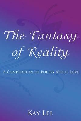 The Fantasy of Reality by Kay Lee