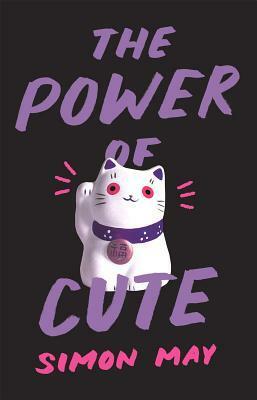 The Power of Cute by Simon May